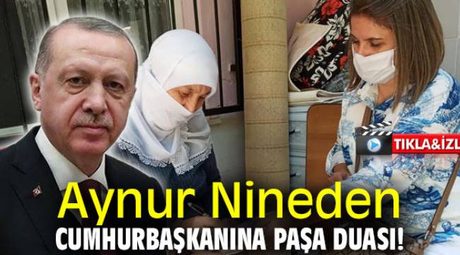 Aynur Nineden Cumhurbaşkanına Paşa Duası!